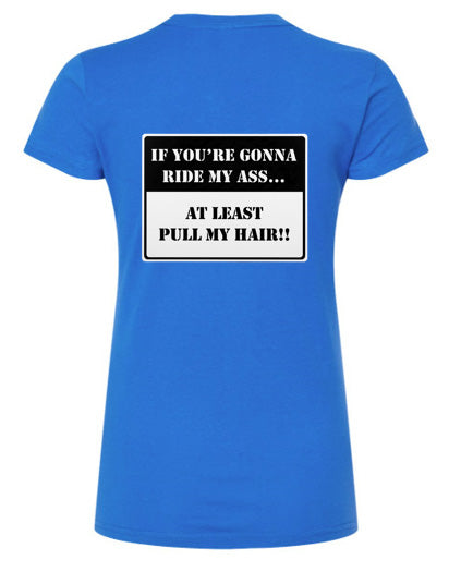 If You're Gonna Ride My A#$ Regular & Fitted T-Shirt