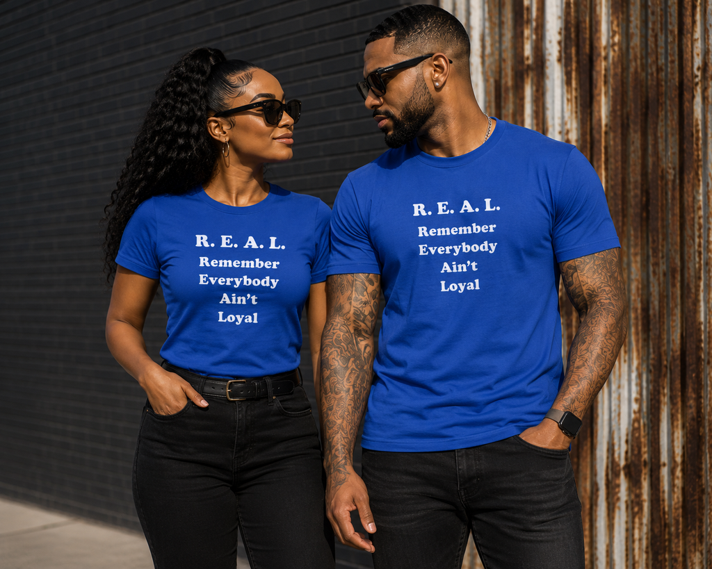 R.E.A.L. - Remember Everybody Ain't Real Regular & Fitted T-Shirt