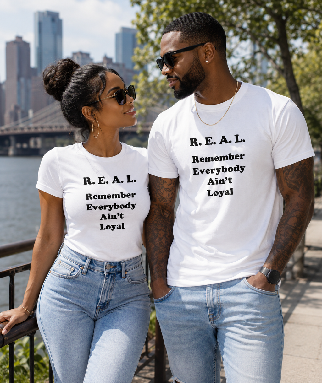 R.E.A.L. - Remember Everybody Ain't Real Regular & Fitted T-Shirt